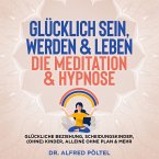 Glücklich sein, werden & Leben - die Meditation & Hypnose (MP3-Download)