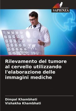 Rilevamento del tumore al cervello utilizzando l'elaborazione delle immagini mediche - Khambhati, Dimpal;Khambhati, Vishakha