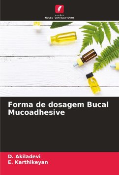 Forma de dosagem Bucal Mucoadhesive - Akiladevi, D.;Karthikeyan, E.