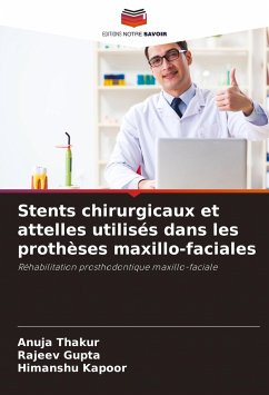 Stents chirurgicaux et attelles utilisés dans les prothèses maxillo-faciales - Thakur, Anuja;Gupta, Rajeev;Kapoor, Himanshu