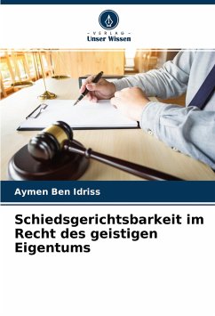 Schiedsgerichtsbarkeit im Recht des geistigen Eigentums - BEN IDRISS, Aymen