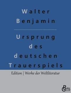 Ursprung des deutschen Trauerspiels - Benjamin, Walter