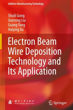 Electron Beam Wire Deposition Technology and Its Application - Gong, Shuili;Liu, Jianrong;Yang, Guang