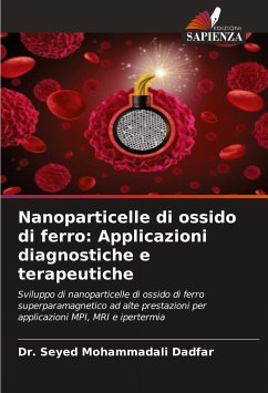 Nanoparticelle di ossido di ferro: Applicazioni diagnostiche e terapeutiche - Dadfar, Dr. Seyed Mohammadali