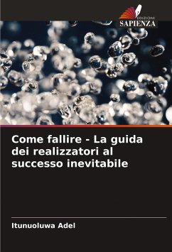 Come fallire - La guida dei realizzatori al successo inevitabile - Adel, Itunuoluwa