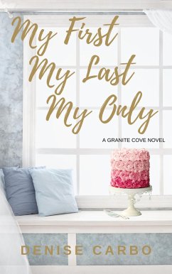 My First My Last My Only (Granite Cove, #1) (eBook, ePUB) - Carbo, Denise