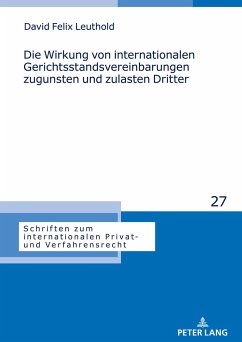 Die Wirkung von internationalen Gerichtsstandsvereinbarungen zugunsten und zulasten Dritter - Leuthold, David Felix