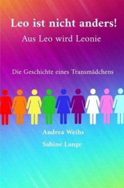 Leo ist nicht anders! Aus Leo wird Leonie - Die Geschichte eines Transmädchens - Weihs, Andrea;Lange, Sabine