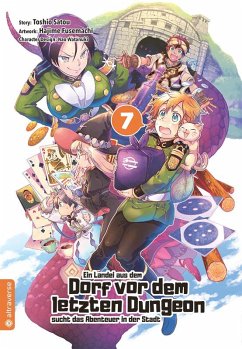 Ein Landei aus dem Dorf vor dem letzten Dungeon sucht das Abenteuer in der Stadt Bd.7 - Satou, Toshio;Fusemachi, Hajime;Watanaki, Nao