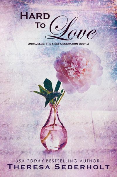 Hard To Love (Unraveled: The Next Generation, #2) (eBook, ePUB) Hard To Love (Unraveled: The Next Generation, #2) (eBook, ePUB)