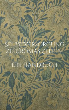 Selbstversorgung zu Uromas Zeiten - Ein Handbuch (eBook, ePUB)
