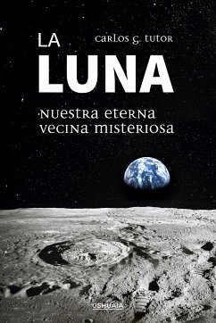 La Luna. Nuestra eterna vecina misteriosa (eBook, ePUB) - Tutor, Carlos G.