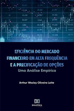 Eficiência do Mercado Financeiro em Alta Frequência e a Precificação de Opções (eBook, ePUB) - Leite, Arthur Wesley Oliveira