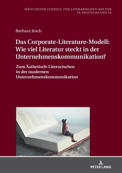 Das Corporate-Literature-Modell: Wie viel Literatur steckt in der Unternehmenskommunikation? - Jesch, Barbara