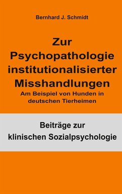 Zur Psychopathologie institutionalisierter Misshandlungen - Schmidt, Bernhard J.