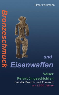 Bronzeschmuck und Eisenwaffen - Perkmann, Elmar