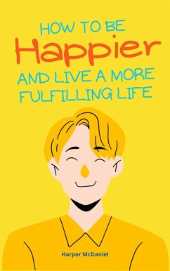 Cover How To Be Happier And Live A More Fulfilling Life (eBook, ePUB)