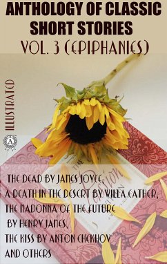 Anthology of Classic Short Stories. Vol. 3 (Epiphanies) (eBook, ePUB) - Joyce, James; Anderson, Sherwood; Cather, Willa; Wharton, Edith; Chopin, Kate; Moore, George; James, Henry; Chekhov, Anton