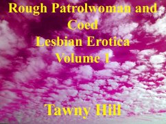 Rough Patrolwoman and Coed Lesbian Erotica Volume 1 (eBook, ePUB) - Hill, Tawny