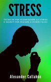 Stress: Tecniche per sconfiggere lo stress e segreti per iniziare a vivere felici (La Ricetta della Felicità, #3) (eBook, ePUB) Stress: Tecniche per sconfiggere lo stress e segreti per iniziare a vivere felici (La Ricetta della Felicità, #3) (eBook, ePUB)