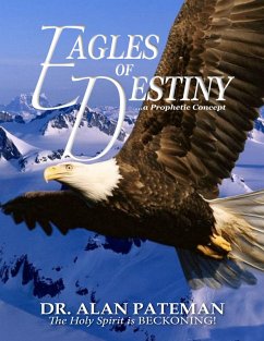 Eagles of Destiny ...a Prophetic Concept (eBook, ePUB) - Pateman, Alan