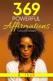 369 Powerful Affirmations for Black Women: Reprogram Your Subconscious with Subliminal Affirmations and Messages (Self-Care for Black Women, #4) (eBook, ePUB)