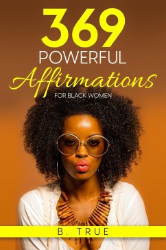 369 Powerful Affirmations for Black Women: Reprogram Your Subconscious with Subliminal Affirmations and Messages (Self-Care for Black Women, #4) (eBook, ePUB) - True, B.
