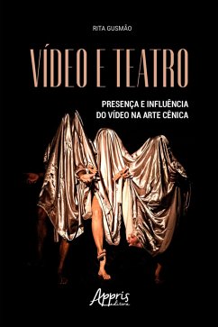 Cover Vídeo e Teatro: Presença e Influência do Vídeo na Arte Cênica (eBook, ePUB)