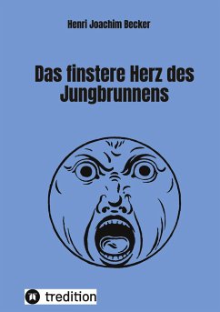 Das finstere Herz des Jungbrunnens - Becker, Henri Joachim