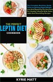 The Perfect Leptin Diet Cookbook:The Complete Nutrition Guide To Accomplishing Rapid Weight Loss And Repairing Fat Hormone For Healthy Lifestyle With Delectable And Nourishing Recipes (eBook, ePUB)