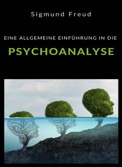 Eine allgemeine einführung in die psychoanalyse (übersetzt) (eBook, ePUB) - Dr. Sigmund Freud, Prof.