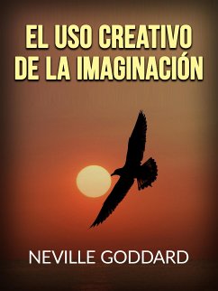 El uso creativo de la Imaginación (Traducido) (eBook, ePUB) - Goddard, Neville
