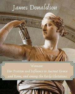 Woman: Her Position and Influence in Ancient Greece and Rome, and among the Early Christians (eBook, ePUB) - James, Donaldson