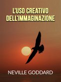 L'uso creativo dell'Immaginazione (Tradotto) (eBook, ePUB)