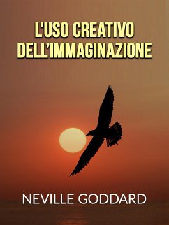 L'uso creativo dell’Immaginazione (Tradotto) (eBook, ePUB) - Goddard, Neville