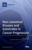 Non-canonical Kinases and Substrates in Cancer Progression Non-canonical Kinases and Substrates in Cancer Progression