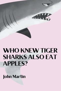 Who Knew Tiger Sharks also Eat Apples? - Martin, John