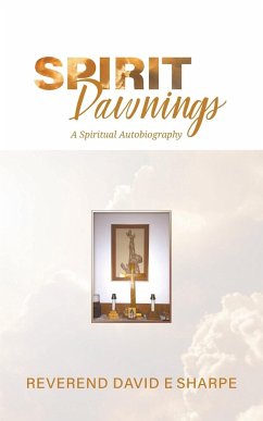 Spirit Dawnings: A Spiritual Autobiography - Sharpe, Reverend David E.