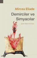 Demirciler ve Simyacilar - Eliade, Mircea