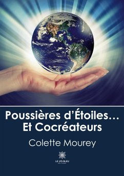 Poussières d'Étoiles... Et Cocréateurs - Colette Mourey