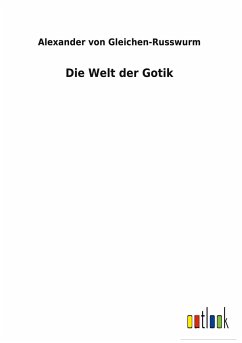Die Welt der Gotik - Gleichen-Russwurm, Alexander Von