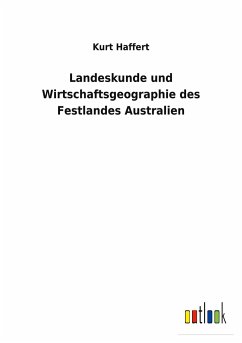 Landeskunde und Wirtschaftsgeographie des Festlandes Australien - Haffert, Kurt