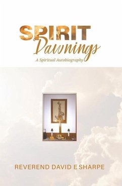 Spirit Dawnings: A Spiritual Autobiography - Sharpe, Reverend David E.