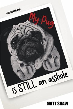 My Pug is STILL an asshole - Shaw, Matt