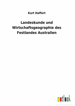 Landeskunde und Wirtschaftsgeographie des Festlandes Australien - Haffert, Kurt