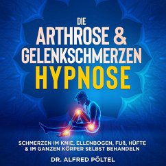 Die Arthrose & Gelenkschmerzen Hypnose (MP3-Download) - Pöltel, Dr. Alfred