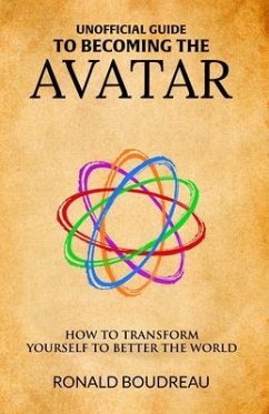 Unofficial Guide To Becoming The Avatar (eBook, ePUB) - Boudreau, Ronald