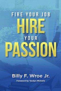 Fire Your Job, Hire Your Passion (eBook, ePUB) - Wroe Jr., Billy
