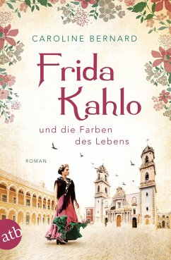 Frida Kahlo und die Farben des Lebens / Mutige Frauen zwischen Kunst und Liebe Bd.11  - Bernard, Caroline