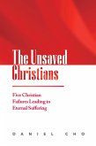 The Unsaved Christians: Five Christian Failures Leading to Eternal Suffering (eBook, ePUB) The Unsaved Christians: Five Christian Failures Leading to Eternal Suffering (eBook, ePUB)